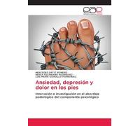 Ansiedad, depresión y dolor en los pies: Innovación e investigación en el abordaje podológico del componente psicológico