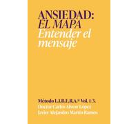 Ansiedad, el mapa: Entender el mensaje | Método LIBERA, Volumen 1 de 3 (LIBERA El potencial oculto de la ansiedad)
