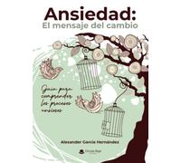 Ansiedad: El mensaje del cambio: Guía para comprender los procesos ansiosos (SIN COLECCION)