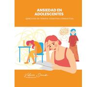 Ansiedad en Adolescentes: Ejercicios de Terapia Cognitivo-Conductual