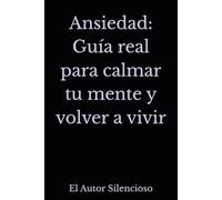 Ansiedad: Guía real para calmar tu mente y volver a vivir