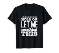 Ansiedad Humor Texto Divertido Espera Déjame Pensar Demasiado Esto Camiseta
