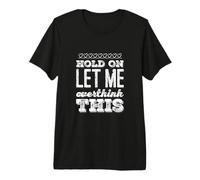 Ansiedad Humor Texto Divertido Espera Déjame Pensar Demasiado Esto Camiseta Premium