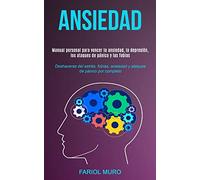 Ansiedad: Manual personal para vencer la ansiedad, la depresión, los ataques de pánico y las fobias (Deshacerse del estrés, fobias, ansiedad y ataques de pánico por completo)
