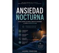 Ansiedad nocturna. La guía práctica para calmar tu mente y dormir mejor: Estrategias efectivas para frenar pensamientos repetitivos y evitar la rumia que destruye tu descanso