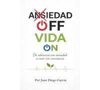 ANSIEDAD OFF VIDA ON: De sobrevivir con ansiedad a vivir con conciencia