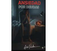ANSIEDAD POR DEUDAS: Psicología de las deudas, la Ansiedad financiera y el Cómo hablar con cobradores