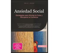 Ansiedad Social: Estrategias para Afrontar la Fobia y Recuperar la Confianza (Psicología)