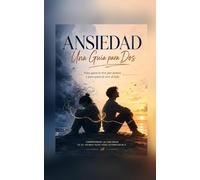 Ansiedad: Una Guía para Dos: Para quien la vive por dentro - y para quien la vive al lado