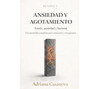 Ansiedad y agotamiento: ESTRÉS, ANSIEDAD Y BURNOUT UN RECORRIDO COMPLETO PARA SOSTENERTE Y RECUPERARTE