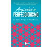 Ansiedad y perfeccionismo: Cómo manejar la ansiedad provocada por el perfeccionismo mediante la terapia de aceptación y compromiso (SIN COLECCION)