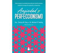 Ansiedad y perfeccionismo: Cómo manejar la ansiedad provocada por el perfeccionismo mediante la terapia de aceptación y compromiso (SIN COLECCION)