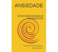 ANSIEDADE: A GERAÇÃO DOS PENSAMENTOS ACELERADOS (PRIMATA)
