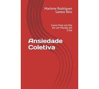 Ansiedade Coletiva: Como Viver em Paz em um Mundo em Crise