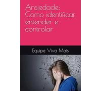 Ansiedade: Como identificar, entender e controlar (Vida Plena: Estratégias para Saúde Emocional)