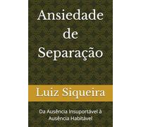 Ansiedade de Separação: Da Ausência Insuportável à Ausência Habitável