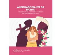 Ansiedade diante da morte: Técnicas para lidar com o medo e encontrar paz interior