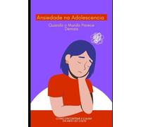 Ansiedade na Adolescencia: Quando o Mundo Parece Demais