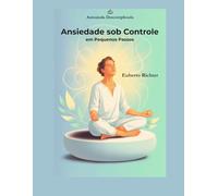 Ansiedade sob Controle em Pequenos Passos (Autoajuda Descomplicada)