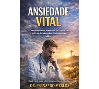 ANSIEDADE VITAL: Como transformar a ansiedade em clareza, foco e poder de decisão com base científica e princípios bíblicos