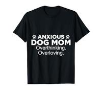 Ansiious Dog Mom - Pensar Demasiado en amar Camiseta