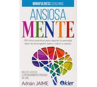 Ansiosamente: 100 claves prácticas para superar la ansiedad, dejar de preocuparte y volver a sonreír (SIN COLECCION)