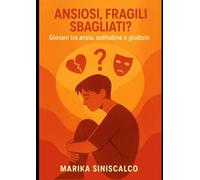 ANSIOSI,FRAGILI,SBAGLIATI? GIOVANI TRA ANSIA,SOLITUDINE E GIUDIZIO