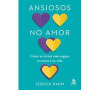 Ansiosos no amor. Como se tornar mais seguro no amor e na vida (Em Portugues do Brasil)