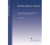 Ansley Wilcox House: Theodore Roosevelt Inaugural National Historic Site, Buffalo, New York