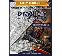 Anspruchsvolle Fabelwesen: Drachen - Ausmalbuch: 55 Drachen-Ausmalbilder im Zen-Doodle-Stil | Feine Details und komplexe Muster | anspruchsvoller Mandala-Stil zum Ausmalen (Ausmalbuch & Malvorlagen)