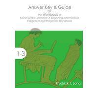 Answer Key & Guide for the Workbook of Koine Greek Grammar: A Beginning-Intermediate Exegetical and Pragmatic Handbook (Accessible Greek Resources and Online Studies)
