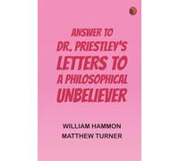 Answer to Dr. Priestley's Letters to a Philosophical Unbeliever