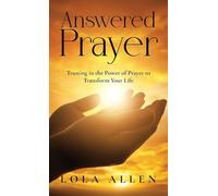 Answered Prayer: Trusting in the Power of Prayer to Transform Your Life