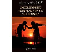 Answering Love's Call: Understanding Twin Flame Union and Reunion (Sacred Love and Romance)