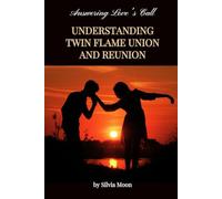 Answering Love's Call: Understanding Twin Flame Union and Reunion (Sacred Love and Romance)