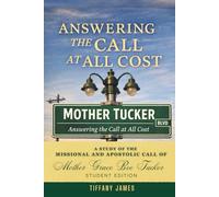 Answering the Call at All Cost: A Missional Study of the Ministry Life of Mother Grace Bee Tucker (Student Edition)