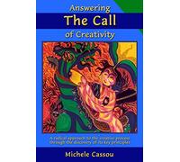 Answering the Call of Creativity: A Radical Approach to the Creative Process through the Discovery of Its Key Principles