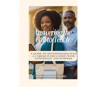 Answering the Call to Teach Workbook: A Guide to Transitioning into a career in Education with Confidence and Purpose
