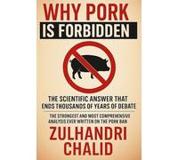 Answering the Why: A Rational and Logical Perspective on the Prohibition of Pork: THE STRONGEST AND MOST COMPREHENSIVE ANALYSIS EVER WRITTEN ON THE PORK BAN