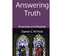 Answering Truth: Essential and Absolute (The Answering Series)