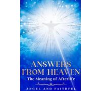 Answers From Heaven: The Meaning of Afterlife