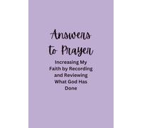Answers to Prayer: Increasing My Faith by Recording and Reviewing What God Has Done