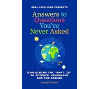 Answers to Questions You've Never Asked: Explaining the What If in Science, Geography and the Absurd