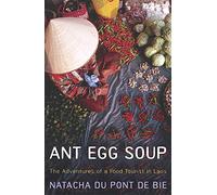 Ant Egg Soup: The Adventures of a Food Tourist in Laos [Idioma Inglés]