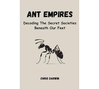 ANT EMPIRES: Decoding The Secret Societies Beneath Our Feet