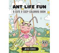 Ant Life Fun: A Cute and Cozy Coloring Book for All Ages Featuring Adorable Ant Adventures for Stress Relief and Creativity (Cute and Comfy Animal Coloring)