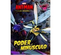 Ant-man. Los Orígenes: Poder Minúsculo