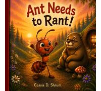 Ant Needs to Rant!: A Children's Book About Emotions, Feeling Heard, and Big Feelings