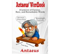 Antaeus's Wordbook: A Compendium of Curious, Rare, and Remarkable Words. (Disremembered Words)
