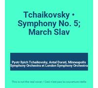 Antal Dorati - Tchaikovsky • Symphony No. 5; March Slav